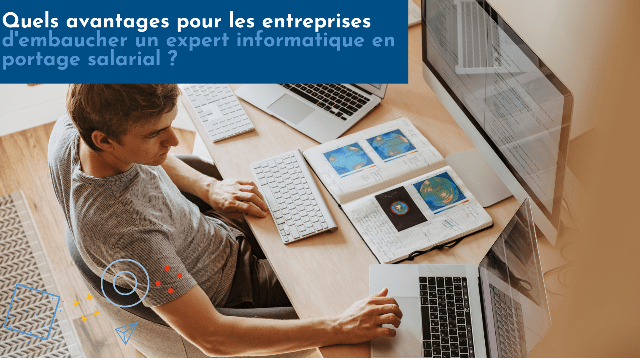Quels avantages pour les entreprises d’embaucher un expert informatique en portage salarial ? 